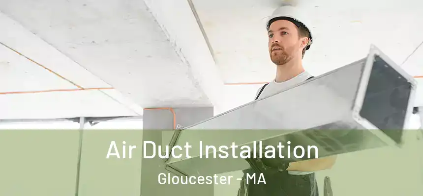 Air Duct Installation Gloucester - MA