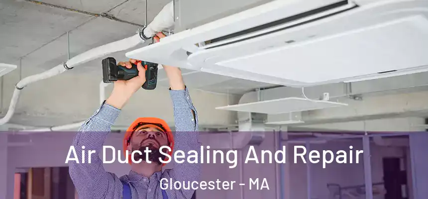  Air Duct Sealing And Repair Gloucester - MA