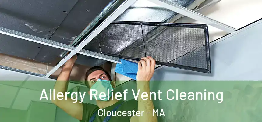 Allergy Relief Vent Cleaning Gloucester - MA