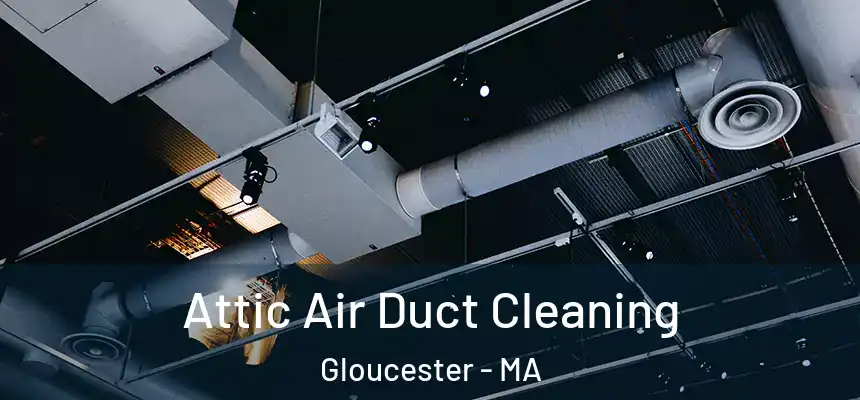 Attic Air Duct Cleaning Gloucester - MA