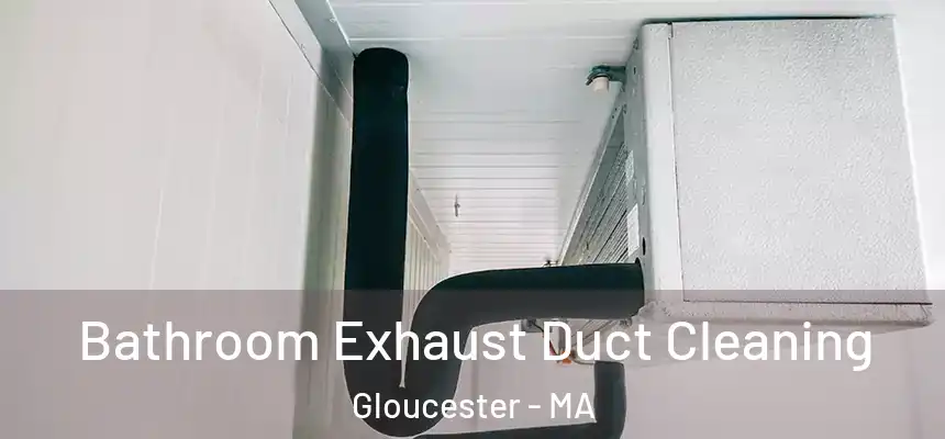 Bathroom Exhaust Duct Cleaning Gloucester - MA