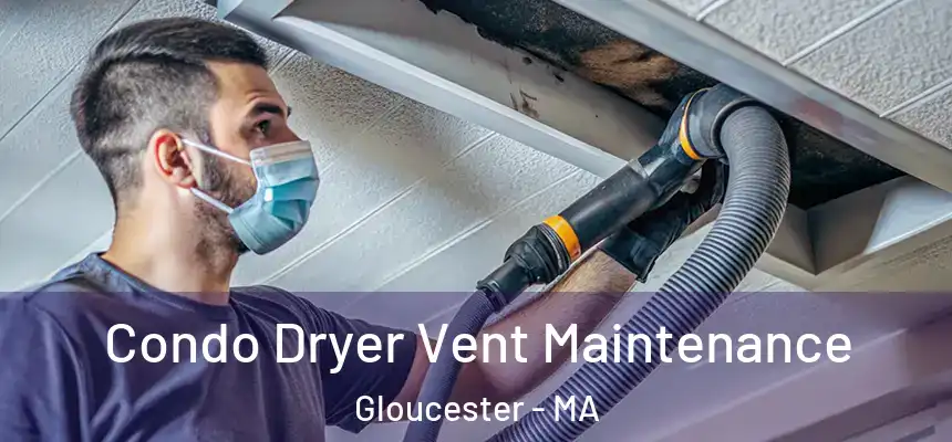 Condo Dryer Vent Maintenance Gloucester - MA