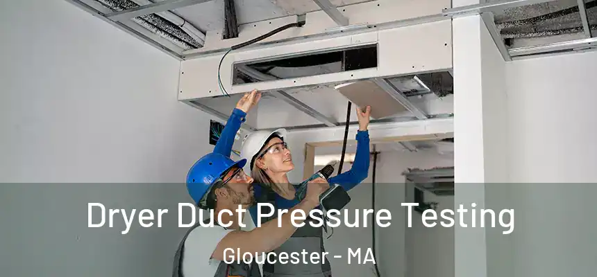 Dryer Duct Pressure Testing Gloucester - MA
