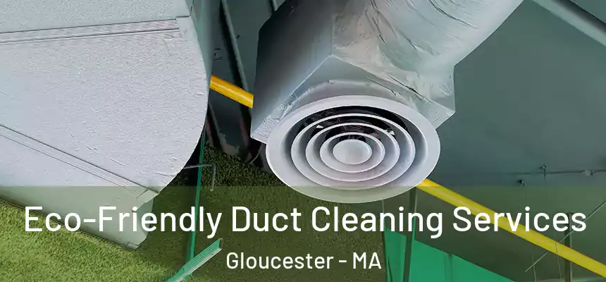Eco-Friendly Duct Cleaning Services Gloucester - MA