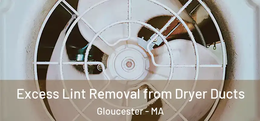  Excess Lint Removal from Dryer Ducts Gloucester - MA