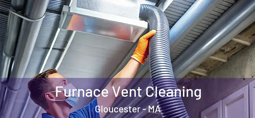 Furnace Vent Cleaning Gloucester - MA