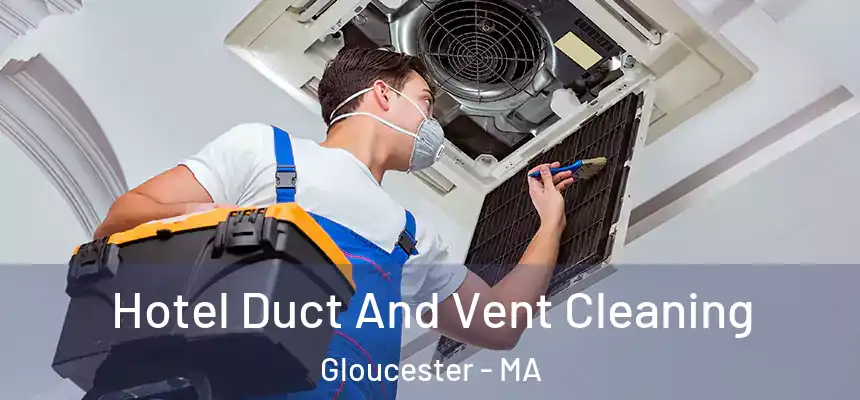 Hotel Duct And Vent Cleaning Gloucester - MA