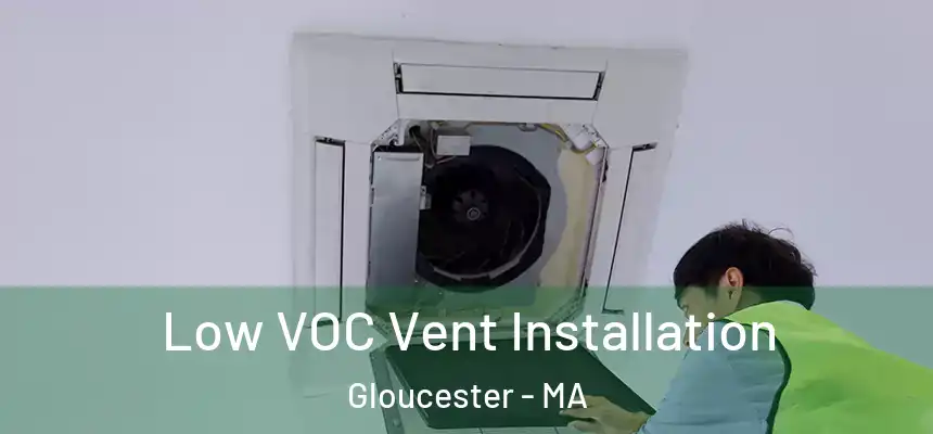 Low VOC Vent Installation Gloucester - MA