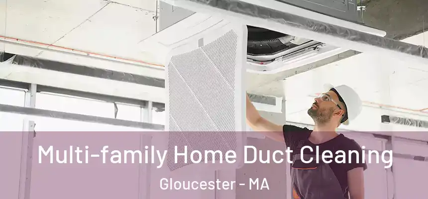Multi-family Home Duct Cleaning Gloucester - MA