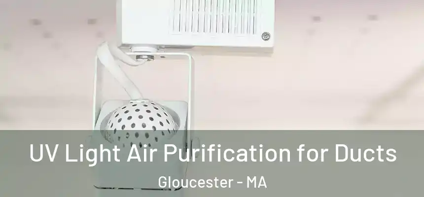  UV Light Air Purification for Ducts Gloucester - MA