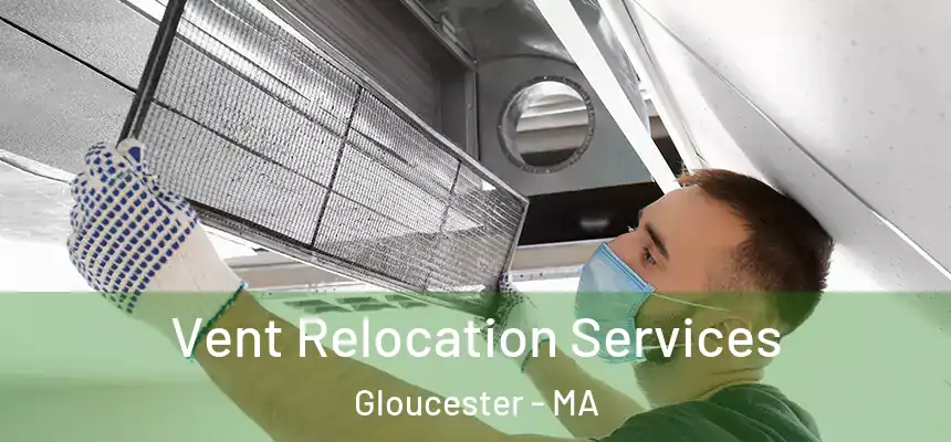 Vent Relocation Services Gloucester - MA