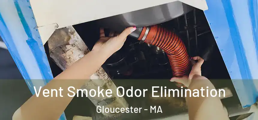 Vent Smoke Odor Elimination Gloucester - MA