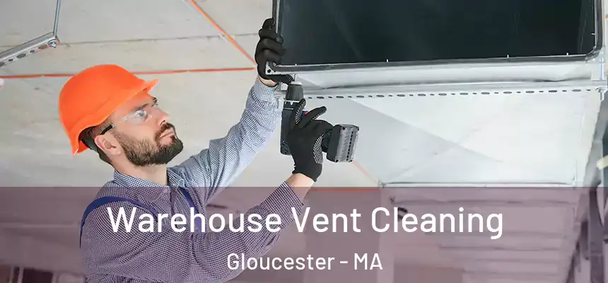 Warehouse Vent Cleaning Gloucester - MA