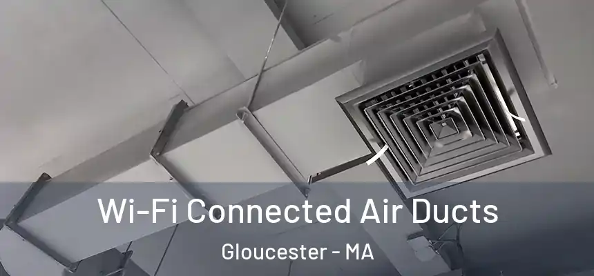  Wi-Fi Connected Air Ducts Gloucester - MA